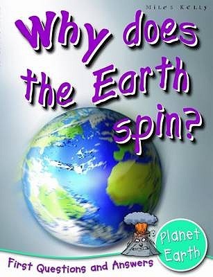 Book cover of Planet Earth: Why Does The Earth Spin? (First Questions And Answers) (First Q&A) By Miles Kelly Publishing by Miles Kelly Publishing