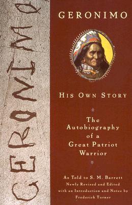 Book cover of Geronimo, His Own Story: The Autobiography Of A Great Patriot Warrior by Geronimo, S.M. Barrett, Frederick W. Turner (Ed.)