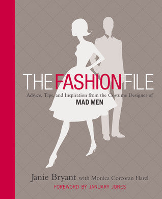 Book cover of The Fashion File: Advice, Tips, and Inspiration From the Costume Designer of Mad Men by Janie Bryant, Monica Corcoran Harel, January Jones (Foreword)