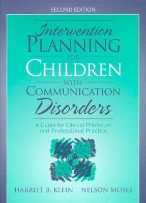 Book cover of Intervention Planning For Children With Communication Disorders: A Guide For Clinical Practicum And Professional Practice by Harriet B. Klein, Nelson Moses