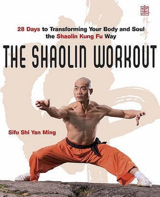 Book cover of The Shaolin Workout: 28 Days to Transforming Your Body, Mind and Spirit with Kung Fu by Sifu Shi Yan Ming