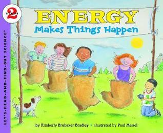 Book cover of Energy Makes Things Happen (Rise And Shine) by Kimberly Brubaker Bradley, Paul Meisel (Illus.)