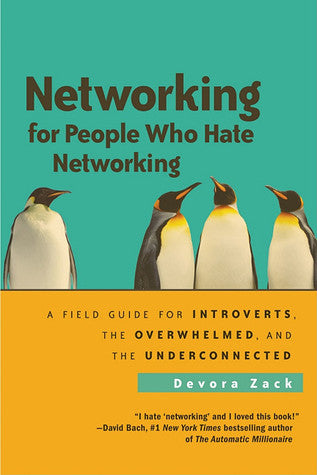 Book cover of Networking For People Who Hate Networking: A Field Guide For Introverts, The Overwhelmed, And The Underconnected by Devora Zack
