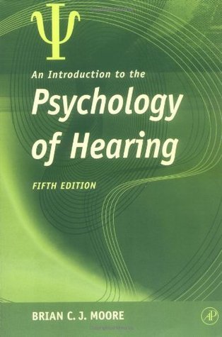 Book cover of An Introduction To The Psychology Of Hearing by Brian C.J. Moore