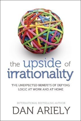 Book cover of The Upside Of Irrationality by Dan Ariely