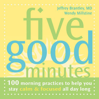 Book cover of Five Good Minutes: 100 Morning Practices To Help You Stay Calm And Focused All Day Long by Jeffrey Brantley, Wendy-O Matik, Wendy Millstine