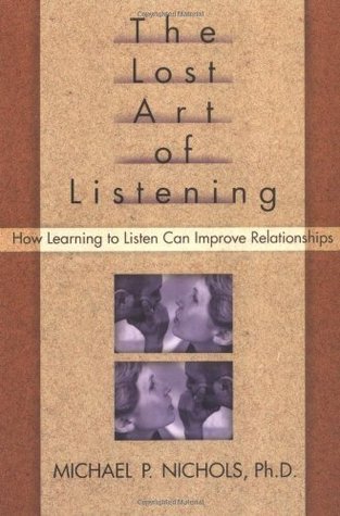 Book cover of The Lost Art Of Listening: How Learning To Listen Can Improve Relationships by Michael P. Nichols