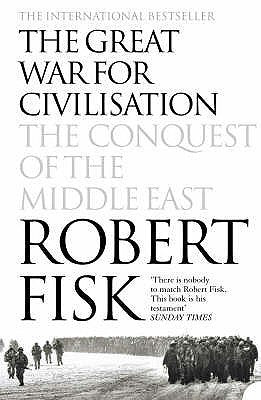 Book cover of The Great War for Civilisation: The Conquest of the Middle East by Robert Fisk