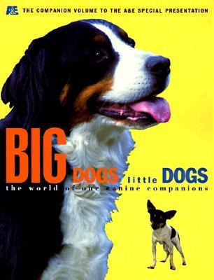Book cover of Big Dogs Little Dogs: The World of Our Canine Companions by Arts and Entertainment Network