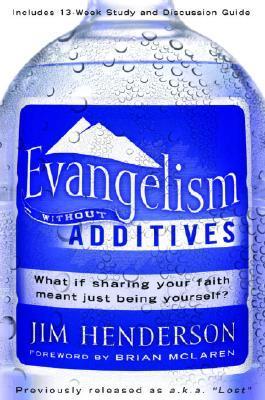 Book cover of Evangelism Without Additives: What If Sharing Your Faith Meant Just Being Yourself? by Jim Henderson