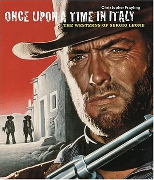 Book cover of Once Upon a Time In Italy: The Westerns Of Sergio Leone by Christopher Frayling