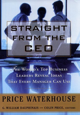 Book cover of Straight From The Ceo: The World's Top Leaders Reveal Ideas That Every Manager Can Use by G. William Dauphinais, Colin Price