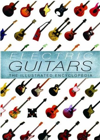 Book cover of Electric Guitars: The Illustrated Encyclopedia by Tony Bacon, Dave Burrluck, Paul Day (Contrib.), Michael Wright (Contrib.)