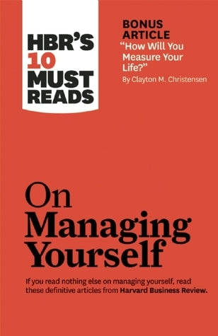 Book cover of HBR's 10 Must Reads On Managing Yourself by Harvard Business Review, Daniel Goleman, Richard E. Boyatzis, Annie McKee, Diane L. Coutu, Edward M. Hallowell, Heike Bruch, Sumantra Ghoshal, Peter F. Drucker, Robert E. Quinn, Robert S. Kaplan, Stewart D. Friedman, Tony Schwartz, Catherine McCarthy, William Oncklen, Jr., Donald L. Wass, Clayton M. Christensen