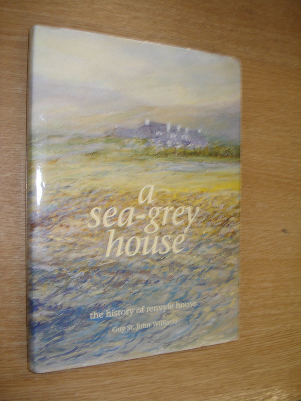 Book cover of A Sea-Grey House: The History Of Renvyle House by Guy St. John Williams