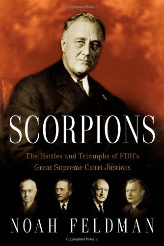 Book cover of Scorpions: The Battles and Triumphs of FDR's Great Supreme Court Justices by Noah Feldman