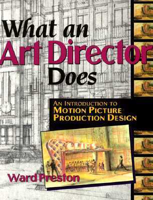 Book cover of What An Art Director Does: An Introduction To Motion Picture Production Design by Ward Preston