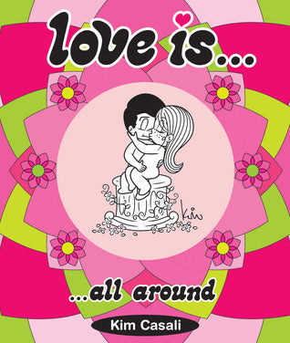 Book cover of Love Is...All Around by Kim Casali, Stefano Casali