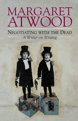 Book cover of Negotiating With The Dead: A Writer On Writing by Margaret Atwood