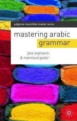 Book cover of Mastering Arabic Grammar (Macmillan Master Series by Jane Wightwick, Mahmoud Gaafar (Contrib.)