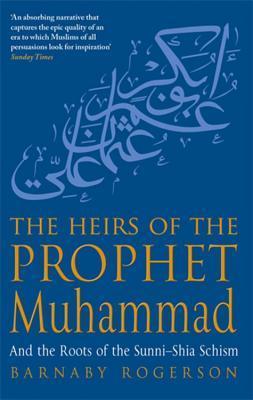 Book cover of The Heirs Of The Prophet Muhammad: And The Roots Of The Sunni-Shia Schism by Barnaby Rogerson