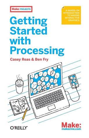 Book cover of Make: Getting Started With Processing: A Quick, Hands-On Introduction by Casey Reas, Ben Fry