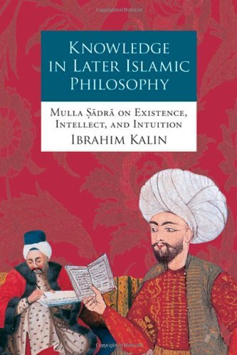 Book cover of Knowledge In Later Islamic Philosophy: Mulla Sadra On Existence, Intellect, And Intuition by İbrahim Kalın