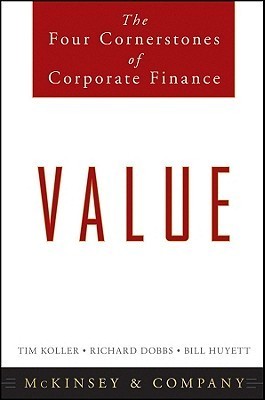 Book cover of Value: The Four Cornerstones of Corporate Finance by McKinsey & Company, Inc., Tim Koller, Richard Dobbs, Bill Huyett
