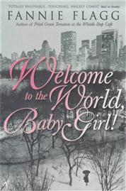Book cover of Welcome To The World, Baby Girl! by Fannie Flagg