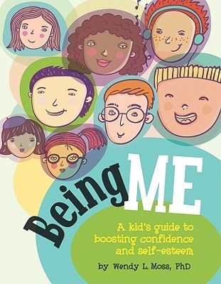Book cover of Being Me: A Kid's Guide To Boosting Confidence And Self-Esteem by Wendy L. Moss