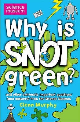 Book cover of Why Is Snot Green? by Glenn Murphy