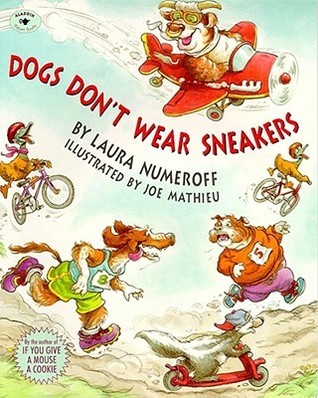 Book cover of Dogs Don't Wear Sneakers by Laura Joffe Numeroff, Joe Mathieu (Illus.)