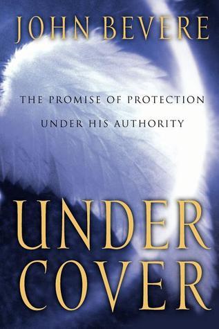 Book cover of Under Cover: The Promise of Protection Under His Authority by John Bevere