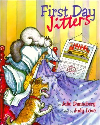 Book cover of First Day Jitters by Julie Danneberg, Judy Love (Illus.)