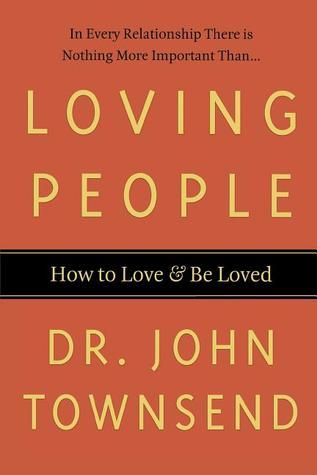 Book cover of Loving People: How To Love And Be Loved by John  Townsend