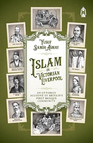 Book cover of Islam In Victorian Liverpool An Ottoman An Account Of Britain's First Mosque Community by Yusuf Samih Asmay