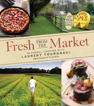 Book cover of Fresh From The Market: Seasonal Cooking With Laurent Tourondel And Charlotte March by Laurent Tourondel, Charlotte March