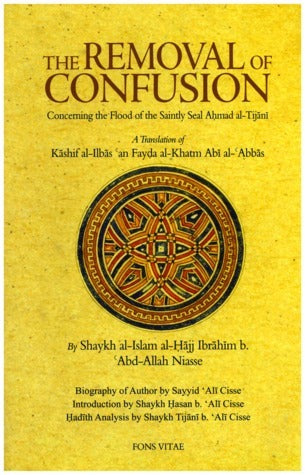 Book cover of The Removal Of Confusion Concerning The Flood Of The Saintly Seal Ahmad Al-Tijani by Ibrahim Niasse, ʿAli Cisse (Contrib.), Hassan ibn ʿAli Cisse (Contrib.), Tijani ibn ʿAli Cisse (Contrib.), Zachary Valentine Wright (Trans.), Muhtar Holland (Trans.), Abdullahi El-Okene (Trans.)
