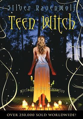 Book cover of Teen Witch: Wicca For A New Generation by Silver RavenWolf