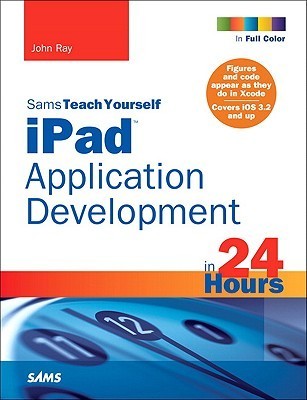 Book cover of Sams Teach Yourself Ipad Application Development In 24 Hours by John  Ray