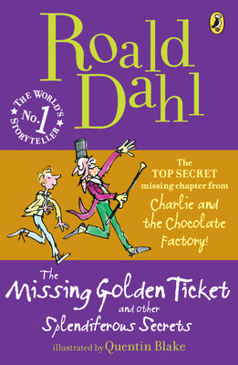 Book cover of The Missing Golden Ticket And Other Splendiferous Secrets by Roald Dahl, Quentin Blake (Illus.)