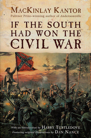 Book cover of If The South Had Won The Civil War by MacKinlay Kantor, Dan Nance (Illus.), Harry Turtledove (Introduction)