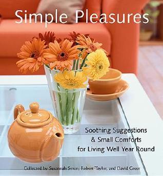 Book cover of Simple Pleasures: Soothing Suggestions And Small Comforts For Living Well Year Round by Susannah Seton, David Greer