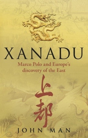 Book cover of Xanadu: Marco Polo And Europe's Discovery Of The East by John Man
