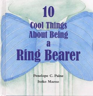 Book cover of 10 Cool Things About Being a Ring Bearer by Penelope Colville Paine, Itoko Maeno