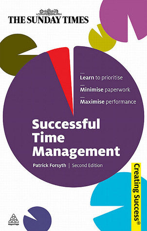 Book cover of Successful Time Management: Learn To Prioritise; Minimise Paperwork; Maximise Performance by Patrick  Forsyth