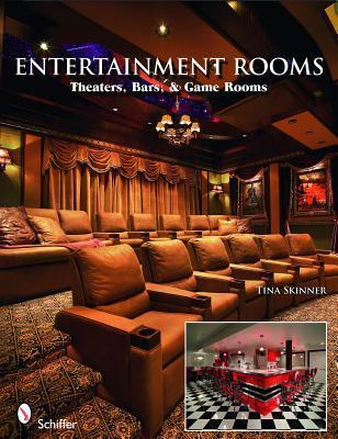 Book cover of Entertainment Rooms: Home Theaters, Bars, and Game Rooms by Tina Skinner Bappsc (HMS -- Exsci) (Hons) Gchighered PhD Aep