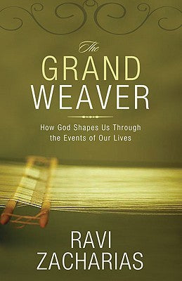 Book cover of The Grand Weaver: How God Shapes Us Through the Events of Our Lives by Ravi Zacharias