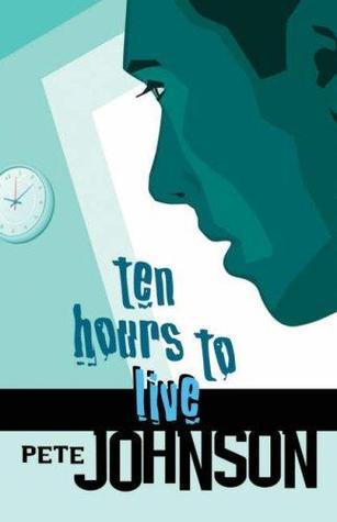 Book cover of Ten Hours To Live by Pete Johnson