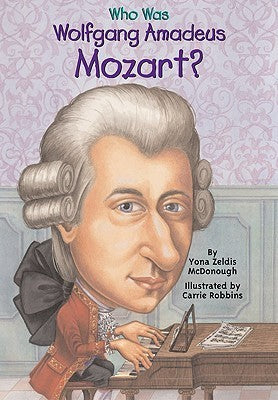 Book cover of Who Was Wolfgang Amadeus Mozart? by Yona Zeldis McDonough, Who H.Q., Carrie Robbins (Illus.)
